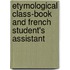 Etymological Class-Book and French Student's Assistant