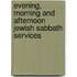 Evening, Morning And Afternoon Jewish Sabbath Services