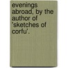 Evenings Abroad, by the Author of 'Sketches of Corfu'. door Frances Maclellan