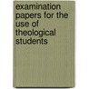 Examination Papers For The Use Of Theological Students door Author Of Quest