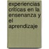 Experiencias Criticas En La Ensenanza y El Aprendizaje