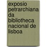 Exposio Petrarchiana Da Bibliotheca Nacional de Lisboa by Lisboa Biblioteca Naci