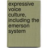 Expressive Voice Culture, Including The Emerson System by Jessie Eldridge Southwick