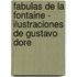 Fabulas de La Fontaine - Ilustraciones de Gustavo Dore