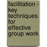 Facilitation - Key Techniques For Effective Group Work by Tony Mann