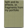 Faith And Its Effects, Or, Fragments From My Portfolio by Phoebe Palmer