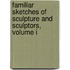 Familiar Sketches Of Sculpture And Sculptors, Volume I