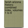 Farish Arizona History; Combined Index, Volumes 1 To 8 by Thomas Edwin Farish