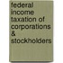 Federal Income Taxation of Corporations & Stockholders