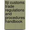 Fiji Customs Trade Regulations And Procedures Handbook door Onbekend
