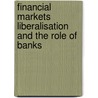 Financial Markets Liberalisation and the Role of Banks door Onbekend