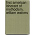 First American Itinerant Of Methodism, William Watters
