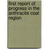 First Report Of Progress In The Anthracite Coal Region door Onbekend