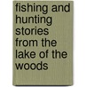 Fishing and Hunting Stories from the Lake of the Woods door Duane R. Lund