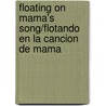Floating on Mama's Song/Flotando En La Cancion de Mama door Laura Lacamara