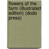 Flowers Of The Farm (Illustrated Edition) (Dodo Press) door Arthur O. Cooke