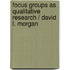 Focus Groups as Qualitative Research / David L. Morgan