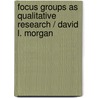 Focus Groups as Qualitative Research / David L. Morgan door David L. Morgan
