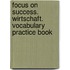 Focus on Success. Wirtschaft. Vocabulary Practice Book