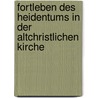 Fortleben Des Heidentums in Der Altchristlichen Kirche by Wilhelm Soltau