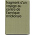 Fragment D'Un Voyage Au Centre de L'Amrique Mridionale