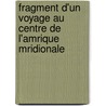 Fragment D'Un Voyage Au Centre de L'Amrique Mridionale door Alcidessalines D'Orbigny