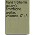 Franz Freiherrn Gaudy's Smmtliche Werke, Volumes 17-18