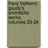 Franz Freiherrn Gaudy's Smmtliche Werke, Volumes 23-24