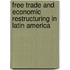 Free Trade And Economic Restructuring In Latin America