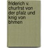 Friderich V. Churfrst Von Der Pfalz Und Knig Von Bhmen