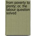 From Poverty to Plenty; Or, the Labour Question Solved