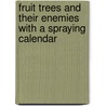 Fruit Trees And Their Enemies With A Spraying Calendar door Pickering Spencer U.