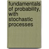 Fundamentals Of Probability, With Stochastic Processes door Saeed Ghahramani