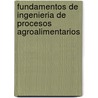 Fundamentos de Ingenieria de Procesos Agroalimentarios door Jose Ramon Hermida Bun