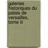 Galeries Historiques Du Palais De Versailles, Tome Iii door Charles Gavard