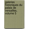 Galeries Historiques Du Palais de Versailles, Volume 5 door Versailles Palais