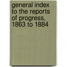 General Index to the Reports of Progress, 1863 to 1884 door Canada Geological Survey