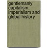 Gentlemanly Capitalism, Imperialism And Global History by Unknown