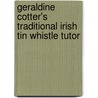 Geraldine Cotter's Traditional Irish Tin Whistle Tutor door Music Sales Corporation
