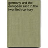 Germany and the European East in the Twentieth Century door Mühle Eduard