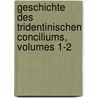 Geschichte Des Tridentinischen Conciliums, Volumes 1-2 by Theodor Friedrich Klitsche