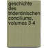 Geschichte Des Tridentinischen Conciliums, Volumes 3-4