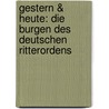 Gestern & Heute: Die Burgen des Deutschen Ritterordens by Gunnar Strunz