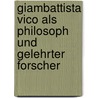 Giambattista Vico Als Philosoph Und Gelehrter Forscher by Karl Werner