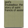 God's Troubadour, The Story Of Saint Francis Of Assisi door Sophie Jewett