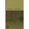 Good And Bad Ways To Think About Religion And Politics by Robert Benne