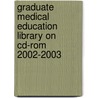 Graduate Medical Education Library On Cd-rom 2002-2003 by Unknown