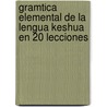 Gramtica Elemental de La Lengua Keshua En 20 Lecciones door Anonymous Anonymous