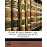 Great Round World And What Is Going On In It, Volume 4 by Anonymous Anonymous
