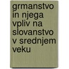 Grmanstvo in Njega Vpliv Na Slovanstvo V Srednjem Veku by Ivan Vrhovec